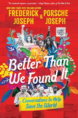 Better Than We Found It: Conversations to Help Save the World by Frederick Joseph, Porsche Joseph