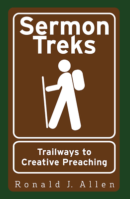 Sermon Treks: Trailways to Creative Preaching by Ronald J. Allen