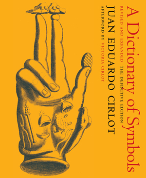A Dictionary of Symbols: Revised and Expanded Edition by Juan Eduardo Cirlot