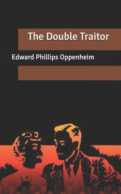 The Double Traitor by Edward Phillips Oppenheim