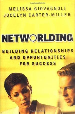 Networlding: Building Relationships and Opportunities for Success by Melissa Giovagnoli, Jocelyn Carter-Miller