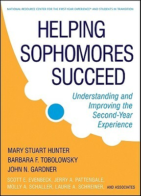 Helping Sophomores Succeed: Understanding and Improving the Second Year Experience by Barbara F. Tobolowsky, Mary Stuart Hunter, John N. Gardner