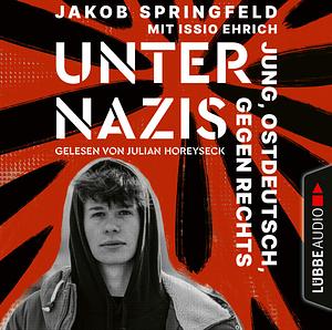 Unter Nazis – Jung, ostdeutsch, gegen Rechts by Jakob Springfeld