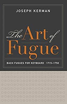 The Art of Fugue: Bach Fugues for Keyboard, 1715–1750 by Joseph Kerman