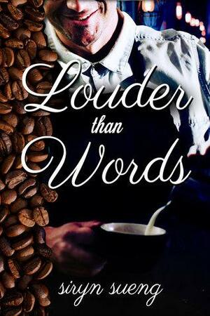 Louder Than Words by Siryn Sueng