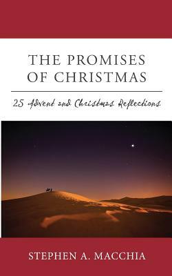 The Promises of Christmas: 25 Advent and Christmas Reflections for All who Wait, Watch, and Wonder Once More by Stephen A. Macchia