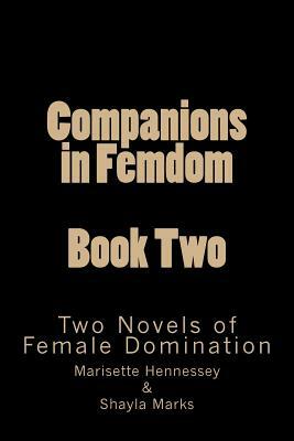 Companions in Femdom - Book Two: Two Novels of Female Domination by Stephen Glover, Marisette Hennessey, Shayla Marks