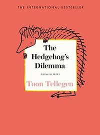 The Hedgehog's Dilemma by Toon Tellegen