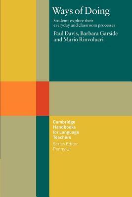 Ways of Doing: Students Explore Their Everyday and Classroom Processes by Mario Rinvolucri, Paul Davis, Barbara Garside