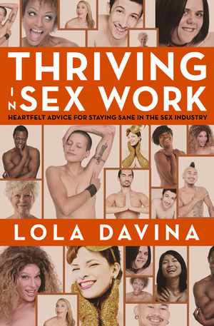 Thriving in Sex Work: Heartfelt Advice for Staying Sane in the Sex Industry by Lola Davina
