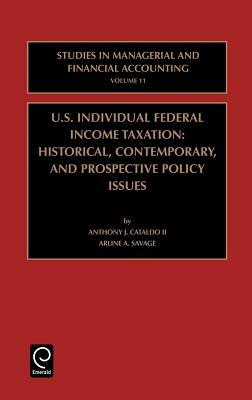 Us Individual Federal Income Taxation: Historical, Contemporary, and Prospective Policy Issues by 