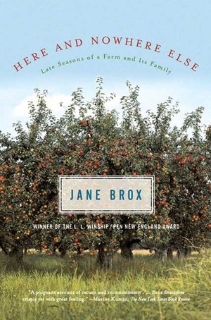Here and Nowhere Else: Late Seasons of a Farm and Its Family by Jane Brox