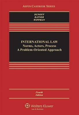 International Law: Norms, Actors, Process by Jeffrey L. Dunoff, Steven R. Ratner, David Wippman