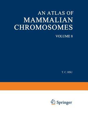 An Atlas of Mammalian Chromosomes: Volume 8 by Tao C. Hsu, Kurt Benirschke
