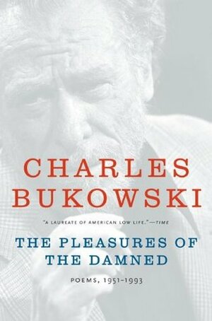 The Pleasures of the Damned by John Martin, Charles Bukowski