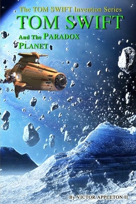 Tom Swift and the Paradox Planet by T. Edward Fox, Thomas Hudson, Victor Appleton II