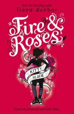 Kitty Slade 2: Fire & Roses: Fire & Roses by Fiona Dunbar