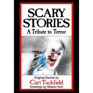 Scary Stories: A Tribute To Terror by Shane Hunt, Curt Tuckfield