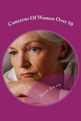 Concerns Of Women Over 50: Anxieties Keeping Middle Aged Baby Boomer Women Awake At Night by Jean Shaw
