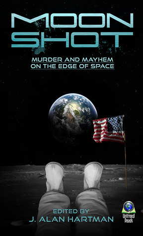 Moon Shot: Murder and Mayhem on the Edge of Space by Mary McCarroll White, Jack Bates, Elizabeth Hosang, Lance Zarimba, Laird Long, Toby Speed, Suzanne Derham Cifarelli, Suzanne Berube Rorhus, Percy Spurlark Parker, Andrew McRae, Wenda Marrone, J. Alan Hartman, Jeremy K. Tyler, E. Lynn Hooghiemstra