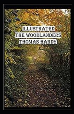 The Woodlanders Illustrated by Thomas Hardy