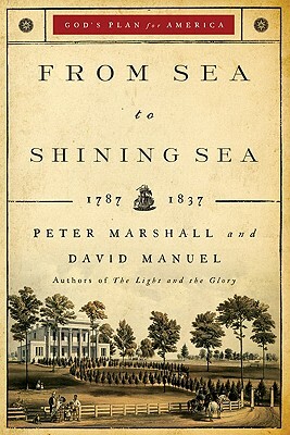 From Sea to Shining Sea: 1787-1837 by David Manuel, Peter Marshall