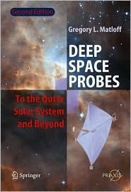 Deep Space Probes: To the Outer Solar System and Beyond by Gregory L. Matloff
