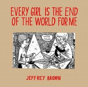 Every Girl is the End of the World for Me by Jeffrey Brown
