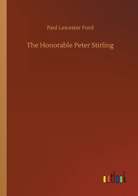 The Honorable Peter Stirling by Paul Leicester Ford