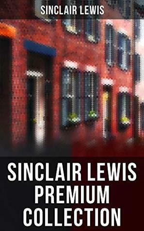 SINCLAIR LEWIS Premium Collection by Sinclair Lewis