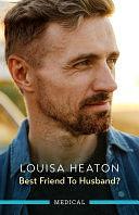 Best Friend To Husband? by Louisa Heaton