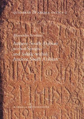 Ancient South Arabian Within Semitic and Sabaic Within Ancient South Arabian by Alessandra Avanzini