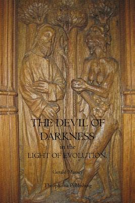 The Devil of Darkness in the Light of Evolution by Gerald Massey