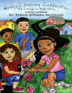 Hattie's Journey Collection: The Courage to Keep Going on by Felicia Williams-McGowan