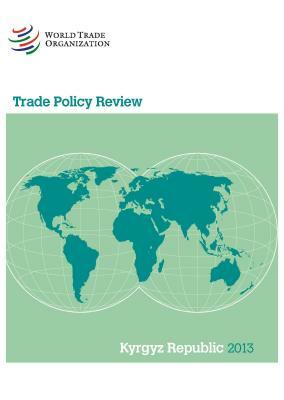 Wto Trade Policy Review: Kyrgyz Republic 2013 by World Tourism Organization