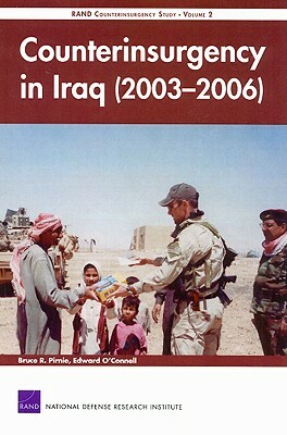 Counterinsurgency in Iraq (2003-2006): Rand Counterinsurgency Study by Bruce R. Pirnie, Edward O'Connell