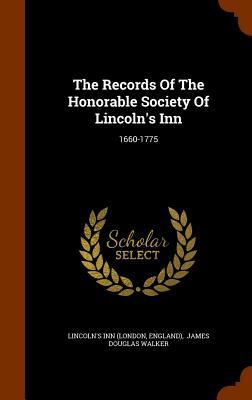 The Records of the Honorable Society of Lincoln's Inn: 1660-1775 by Lincoln's Inn (London, England)