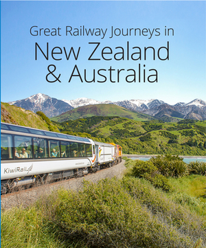 Great Railway Journeys in New Zealand & Australia by David Bowden