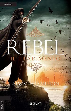 Rebel: Il tradimento by Alwyn Hamilton