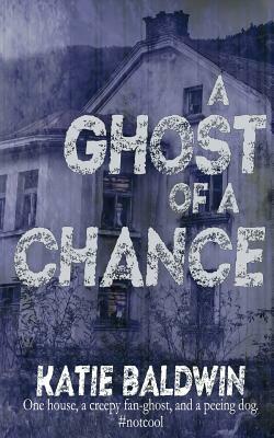 A Ghost of a Chance by Katie Baldwin