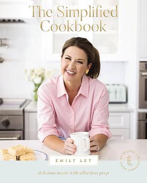 The Simplified Cookbook: Delicious Meals with Effortless Prep by Emily Ley