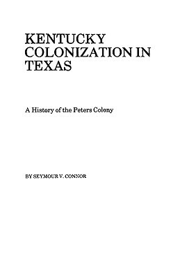 Kentucky Colonization in Texas by Catherine Connor, Seymour V. Connor