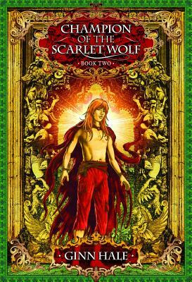 Champion of the Scarlet Wolf Book Two by Ginn Hale