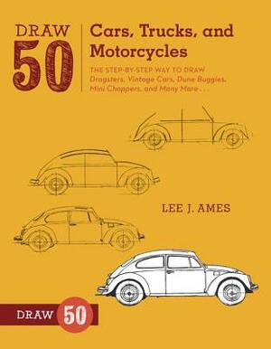Draw 50 cars, trucks, and bikes by Lee J. Ames