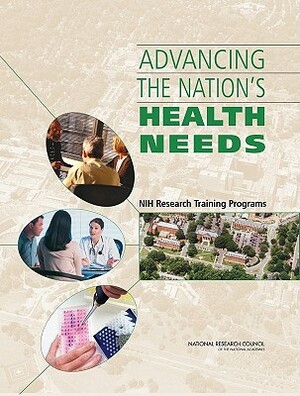 Advancing the Nation's Health Needs: Nih Research Training Programs by Board on Higher Education and Workforce, Policy and Global Affairs, National Research Council