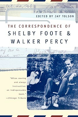 The Correspondence of Shelby Foote and Walker Percy by Shelby Foote, Walker Percy