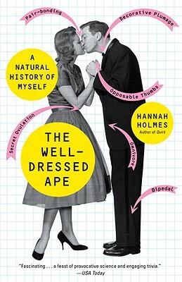 The Well-Dressed Ape: A Natural History of Myself by Hannah Holmes