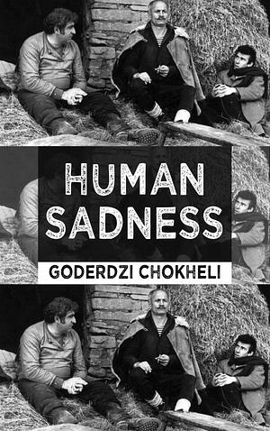 Human Sadness by Goderdzi Chokheli