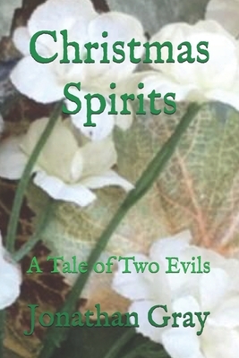 Christmas Spirits: A Tale of Two Evils by Jonathan Gray