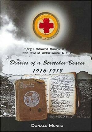 Diaries of a Stretcher-bearer 1916-1918 by Donald Munro